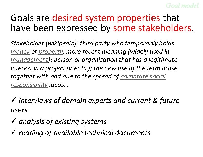 Goal model Goals are desired system properties that have been expressed by some stakeholders.