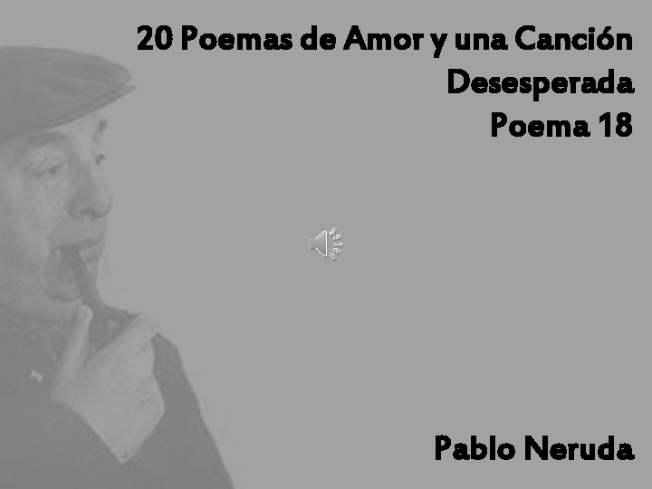 20 Poemas de Amor y una Canción Desesperada Poema 18 Pablo Neruda 