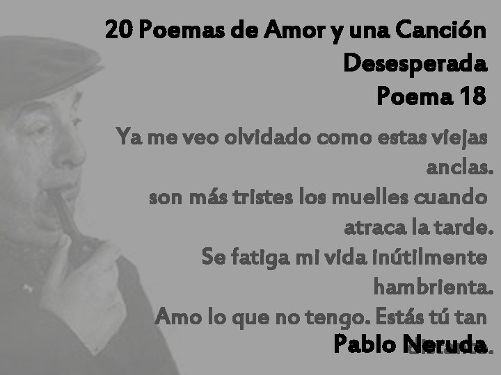 20 Poemas de Amor y una Canción Desesperada Poema 18 Ya me veo olvidado