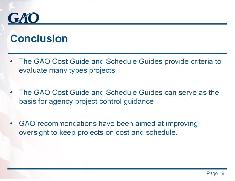 Conclusion • The GAO Cost Guide and Schedule Guides provide criteria to evaluate many