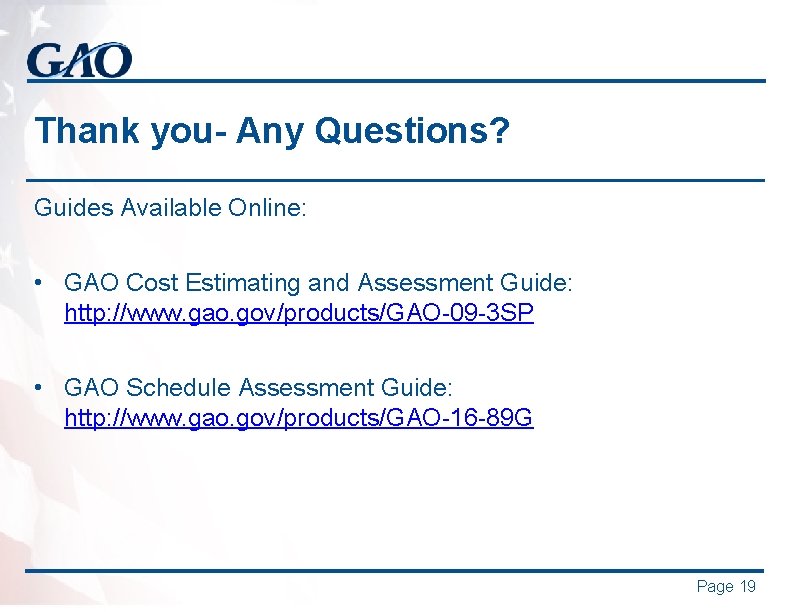 Thank you- Any Questions? Guides Available Online: • GAO Cost Estimating and Assessment Guide:
