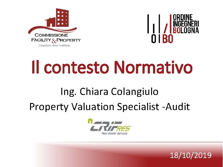 Il contesto Normativo Ing. Chiara Colangiulo Property Valuation Specialist -Audit 18/10/2019 