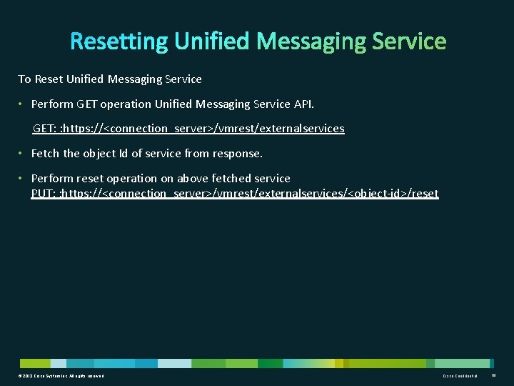 To Reset Unified Messaging Service • Perform GET operation Unified Messaging Service API. GET: