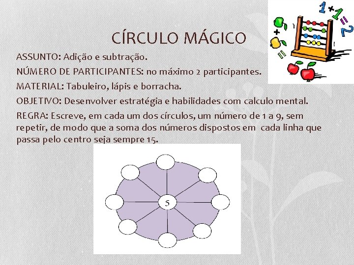 CÍRCULO MÁGICO ASSUNTO: Adição e subtração. NÚMERO DE PARTICIPANTES: no máximo 2 participantes. MATERIAL: