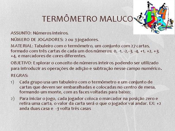TERMÔMETRO MALUCO ASSUNTO: Números inteiros. NÚMERO DE JOGADORES: 2 ou 3 jogadores. MATERIAL: Tabuleiro