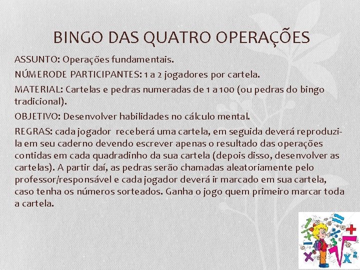 BINGO DAS QUATRO OPERAÇÕES ASSUNTO: Operações fundamentais. NÚMERODE PARTICIPANTES: 1 a 2 jogadores por