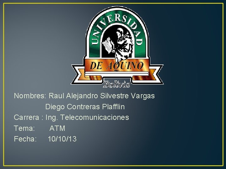 Nombres: Raul Alejandro Silvestre Vargas Diego Contreras Plafflin Carrera : Ing. Telecomunicaciones Tema: ATM