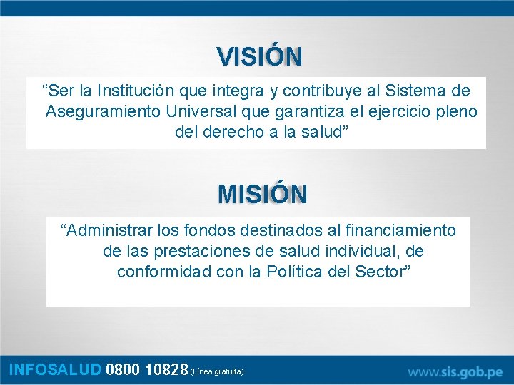 VISIÓN “Ser la Institución que integra y contribuye al Sistema de Aseguramiento Universal que