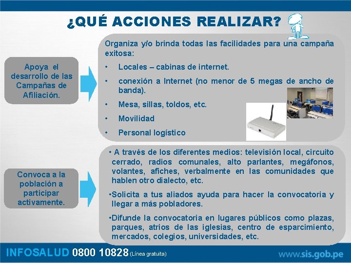 ¿QUÉ ACCIONES REALIZAR? Organiza y/o brinda todas las facilidades para una campaña exitosa: Apoya