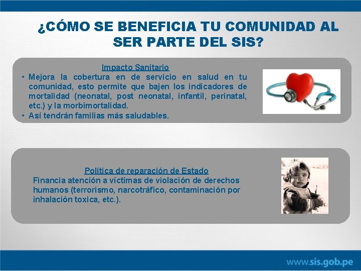 ¿CÓMO SE BENEFICIA TU COMUNIDAD AL SER PARTE DEL SIS? Impacto Sanitario • Mejora