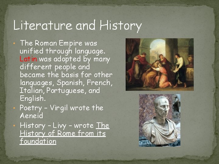 Literature and History • The Roman Empire was unified through language. Latin was adopted