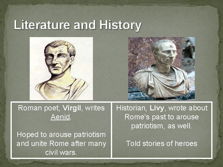 Literature and History Roman poet, Virgil, writes Aenid. Hoped to arouse patriotism and unite