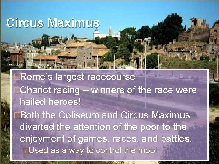 Circus Maximus �Rome’s largest racecourse �Chariot racing – winners of the race were hailed