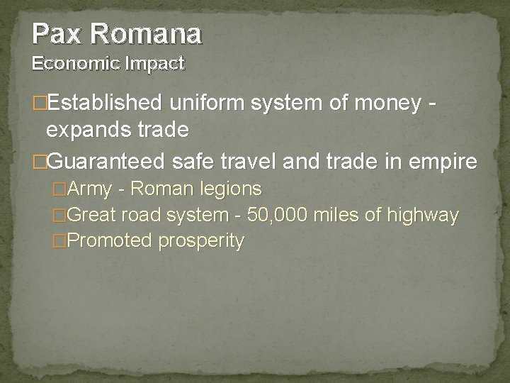 Pax Romana Economic Impact �Established uniform system of money - expands trade �Guaranteed safe