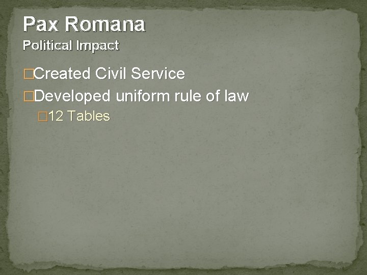 Pax Romana Political Impact �Created Civil Service �Developed uniform rule of law � 12