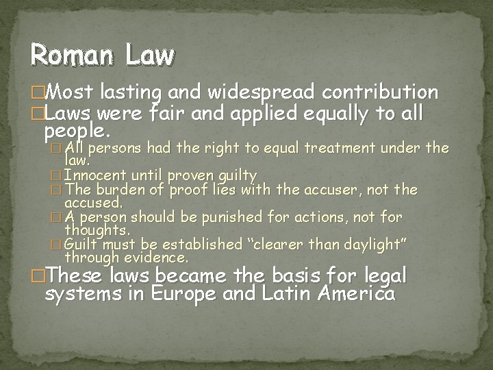 Roman Law �Most lasting and widespread contribution �Laws were fair and applied equally to