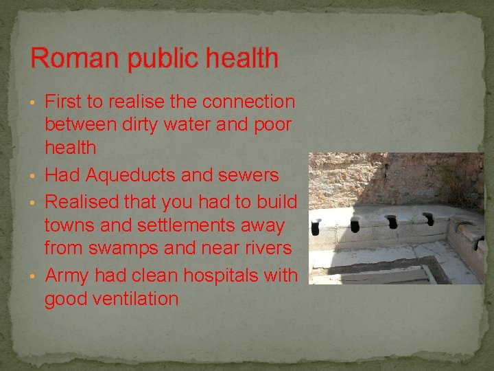 Roman public health • First to realise the connection between dirty water and poor