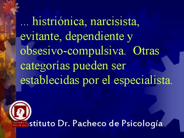 . . . histriónica, narcisista, evitante, dependiente y obsesivo-compulsiva. Otras categorías pueden ser establecidas