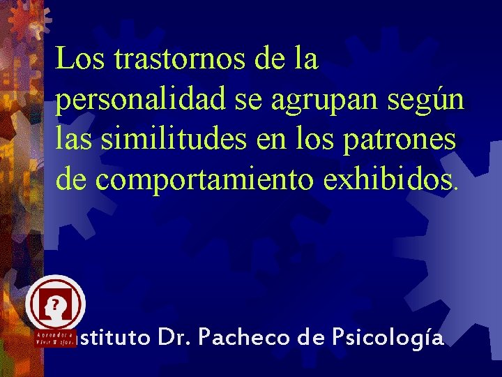 Los trastornos de la personalidad se agrupan según las similitudes en los patrones de