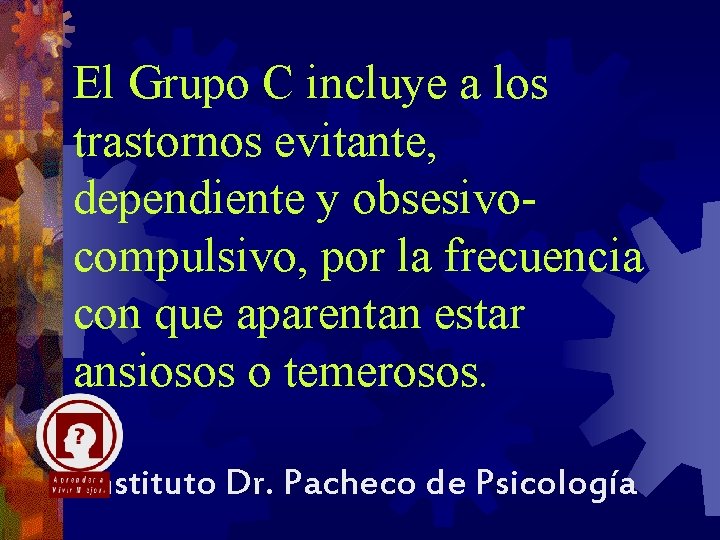 El Grupo C incluye a los trastornos evitante, dependiente y obsesivocompulsivo, por la frecuencia