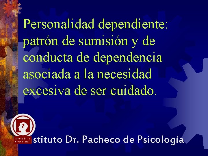 Personalidad dependiente: patrón de sumisión y de conducta de dependencia asociada a la necesidad