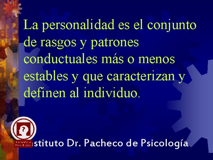 La personalidad es el conjunto de rasgos y patrones conductuales más o menos estables