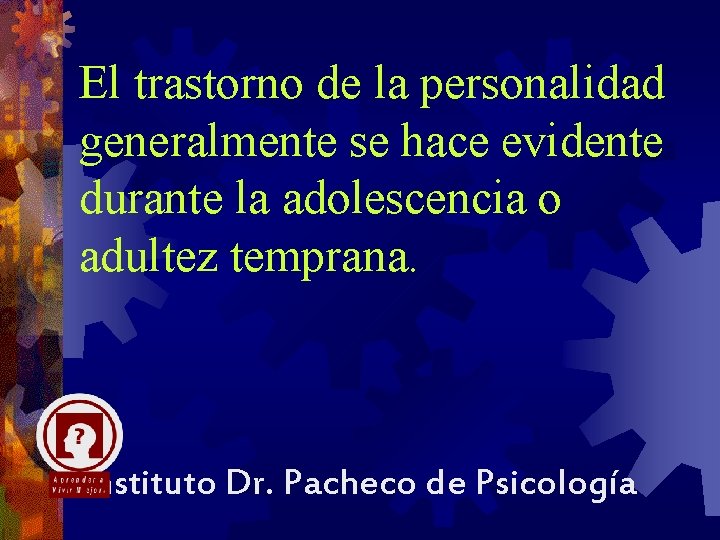 El trastorno de la personalidad generalmente se hace evidente durante la adolescencia o adultez