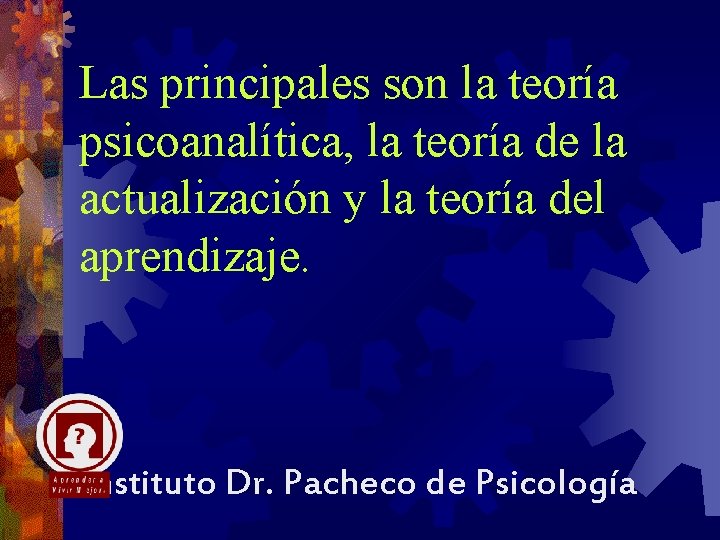 Las principales son la teoría psicoanalítica, la teoría de la actualización y la teoría