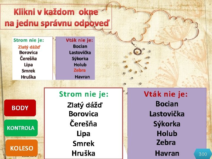 Klikni v každom okne na jednu správnu odpoveď Strom nie je: BODY KONTROLA KOLESO