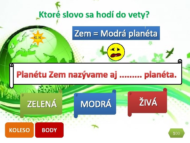 Ktoré slovo sa hodí do vety? Zem = Modrá planéta KLIK Planétu Zem nazývame