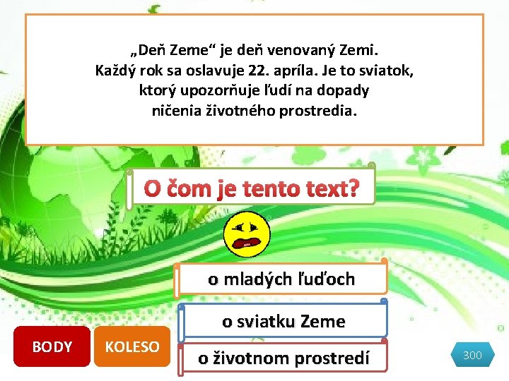 „Deň Zeme“ je deň venovaný Zemi. Každý rok sa oslavuje 22. apríla. Je to