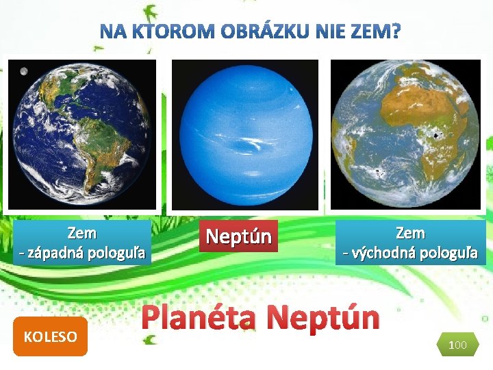 Zem - západná pologuľa KOLESO BODY Neptún Zem - východná pologuľa Planéta Neptún 100