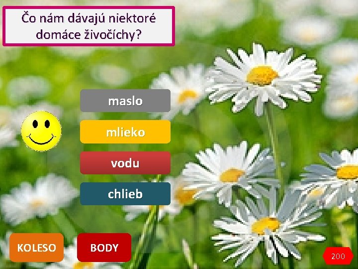 Čo nám dávajú niektoré domáce živočíchy? maslo mlieko vodu chlieb KOLESO BODY 200 