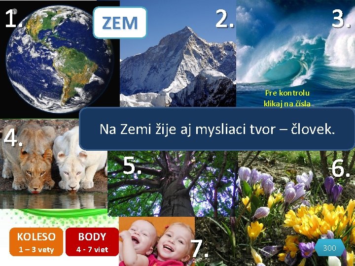 1. 2. ZEM 3. Pre kontrolu klikaj na čísla 4. KOLESO 1 – 3