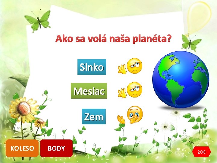 Ako sa volá naša planéta? Slnko Mesiac Zem KOLESO BODY 200 