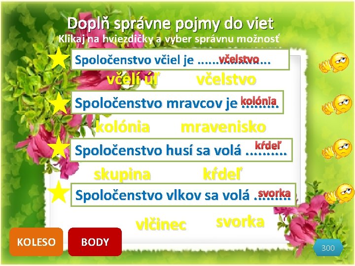 Doplň správne pojmy do viet Klikaj na hviezdičky a vyber správnu možnosť včelstvo Spoločenstvo