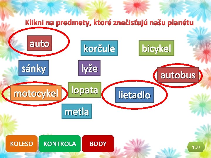 Klikni na predmety, ktoré znečisťujú našu planétu auto korčule sánky motocykel bicykel lyže lopata