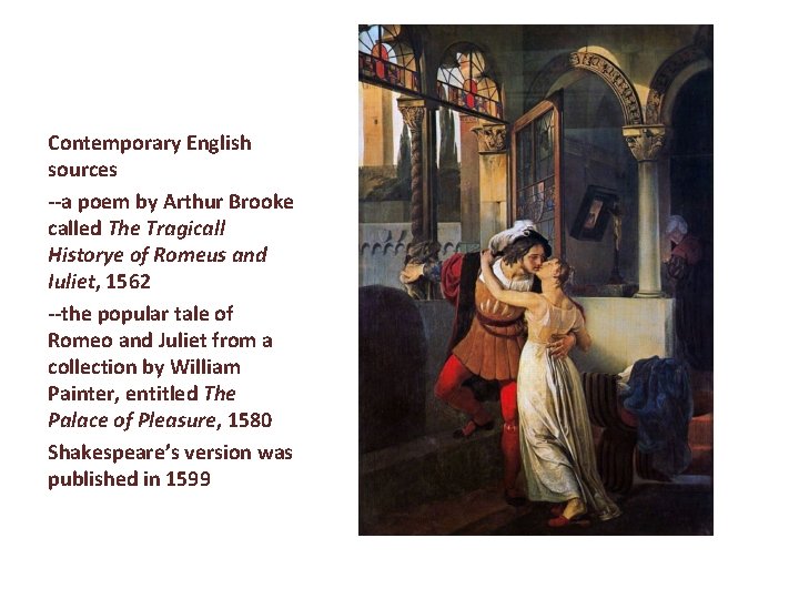 Contemporary English sources --a poem by Arthur Brooke called The Tragicall Historye of Romeus