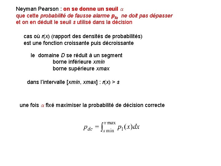 Neyman Pearson : on se donne un seuil a que cette probabilité de fausse