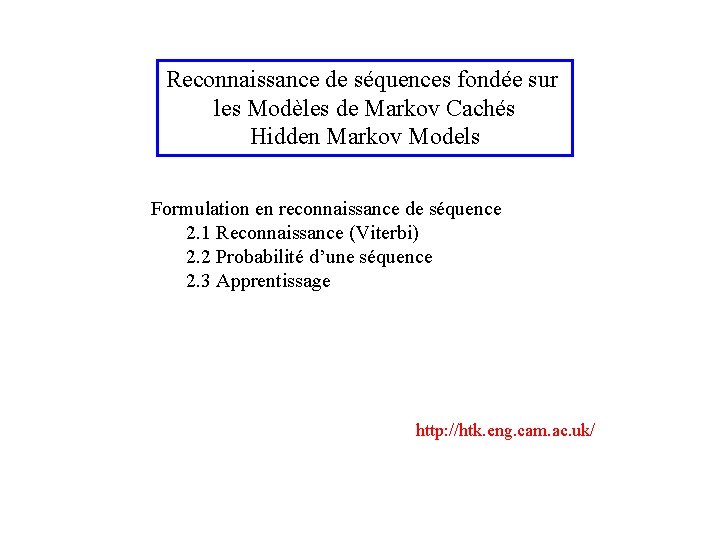 Reconnaissance de séquences fondée sur les Modèles de Markov Cachés Hidden Markov Models Formulation