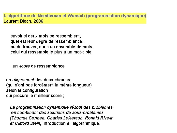 L'algorithme de Needleman et Wunsch (programmation dynamique) Laurent Bloch, 2006 savoir si deux mots