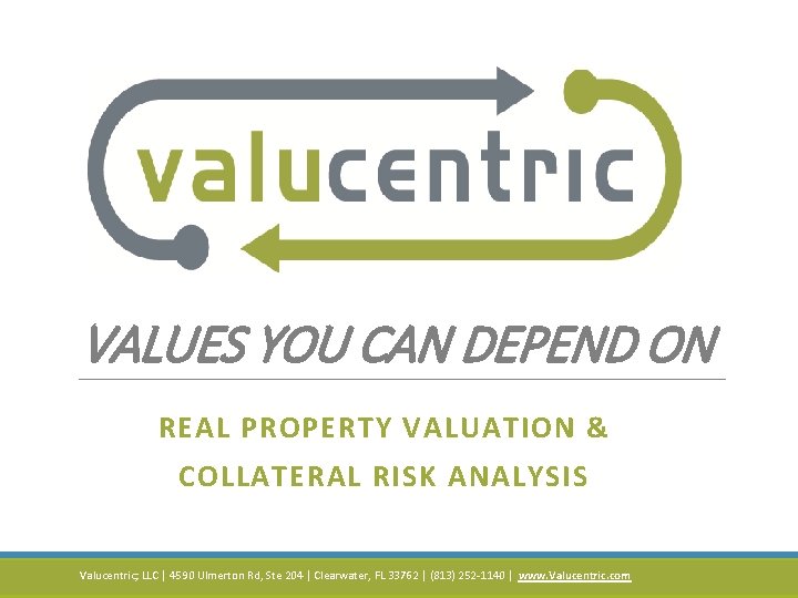 VALUES YOU CAN DEPEND ON REAL PROPERTY VALUATION & COLLATERAL RISK ANALYSIS Valucentric; LLC