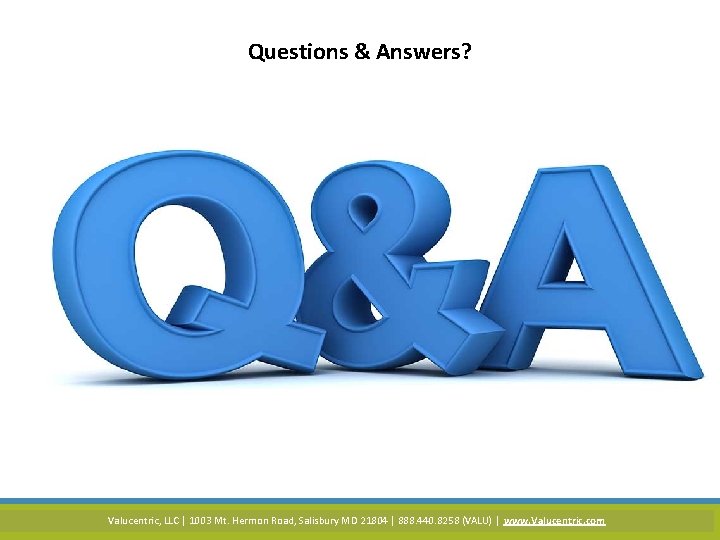 Questions & Answers? Valucentric, LLC | 1003 Mt. Hermon Road, Salisbury MD 21804 |