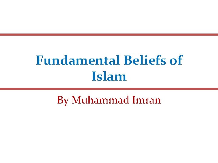 Fundamental Beliefs of Islam By Muhammad Imran 