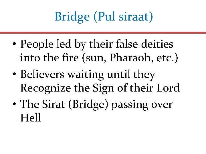 Bridge (Pul siraat) • People led by their false deities into the fire (sun,