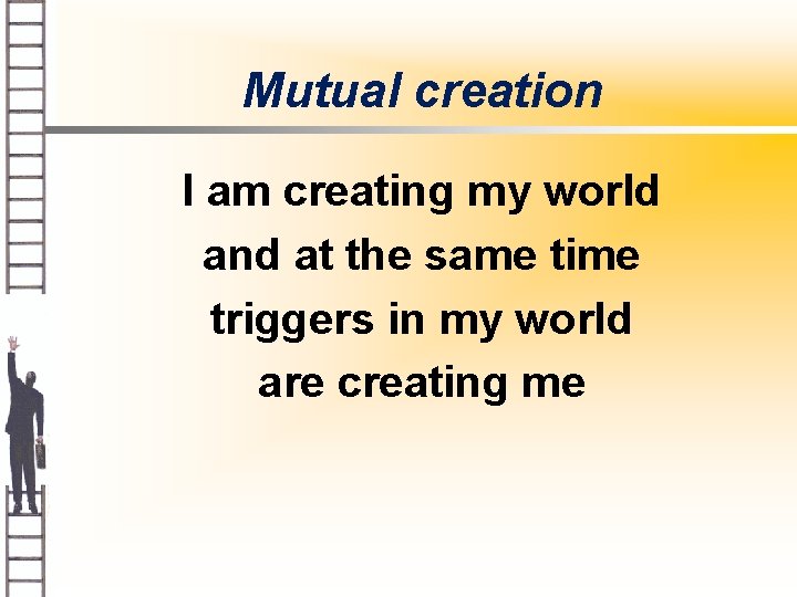 Mutual creation I am creating my world and at the same time triggers in