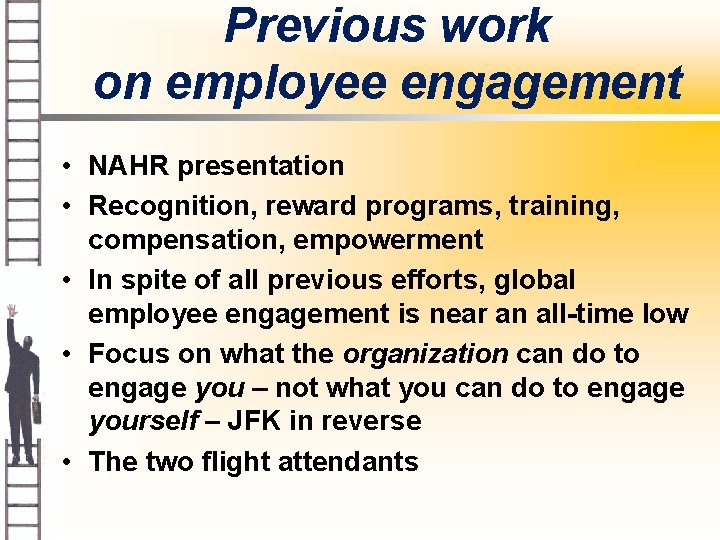 Previous work on employee engagement • NAHR presentation • Recognition, reward programs, training, compensation,