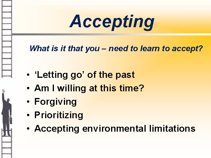 Accepting What is it that you – need to learn to accept? • •