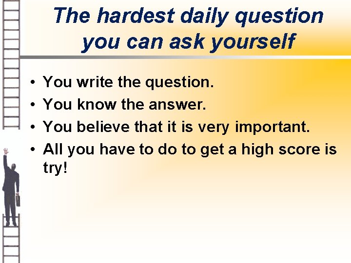 The hardest daily question you can ask yourself • • You write the question.