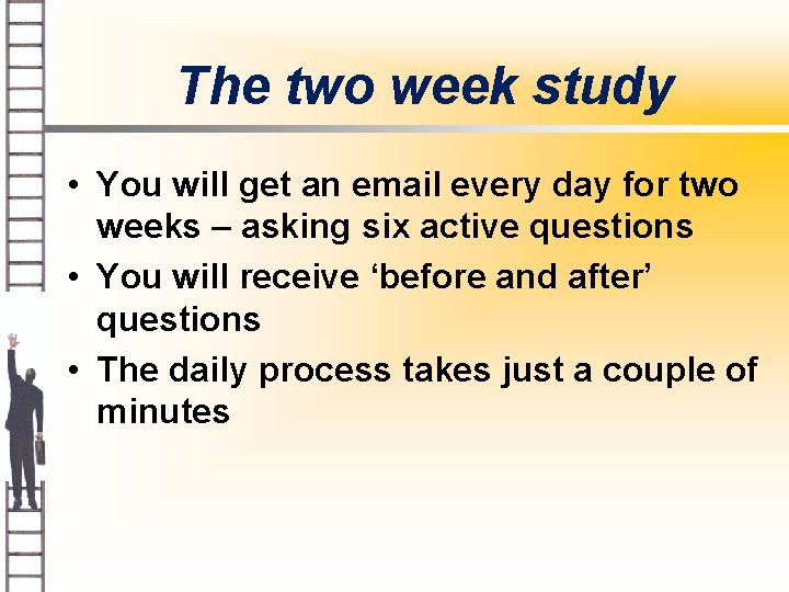 The two week study • You will get an email every day for two